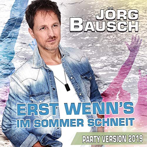 Jörg Bausch – Erst wenn’s im Sommer schneit (Party Version 2019), Cover